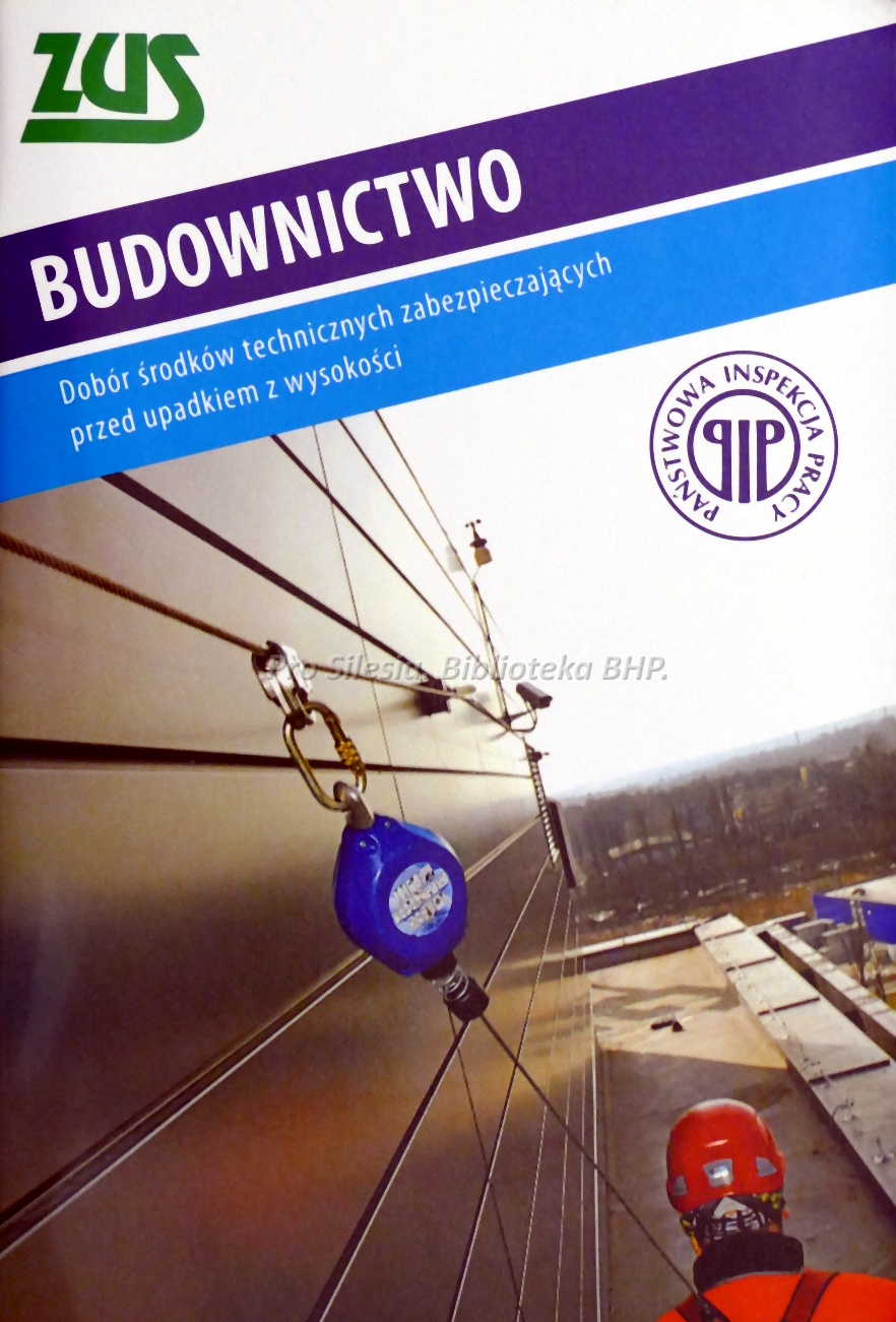 Budownictwo dobór środków technicznych zabezpieczających przedupadkiem z wysokości, wyd. ZUS, PIP