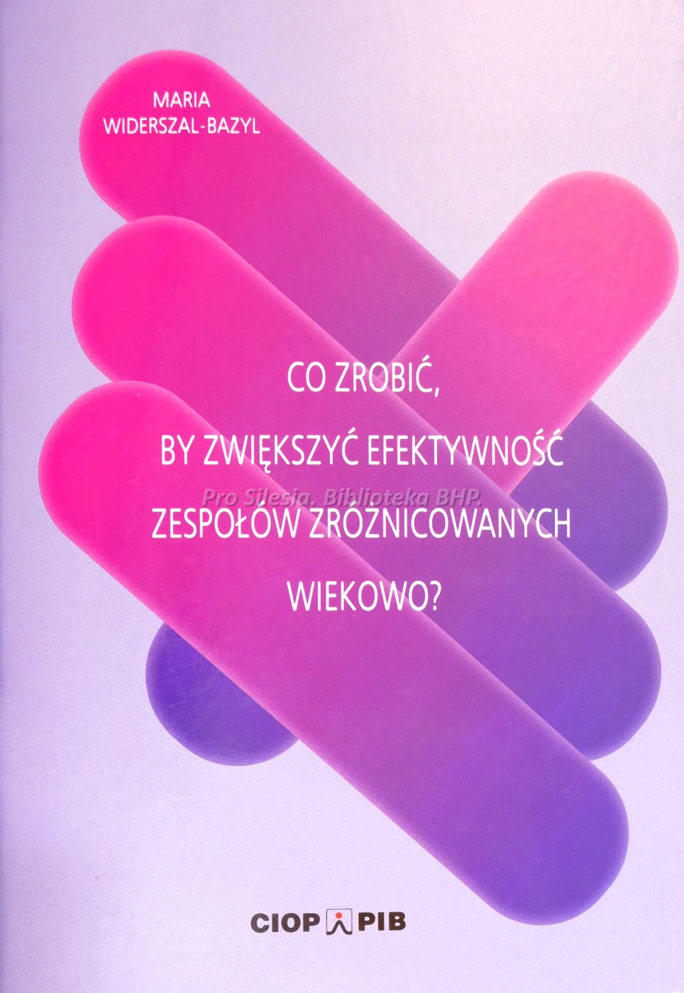 Co zrobić by, zwiększyć efektywność zespołów zróżnicowanych wiekowo , wyd. CIOP-PIB