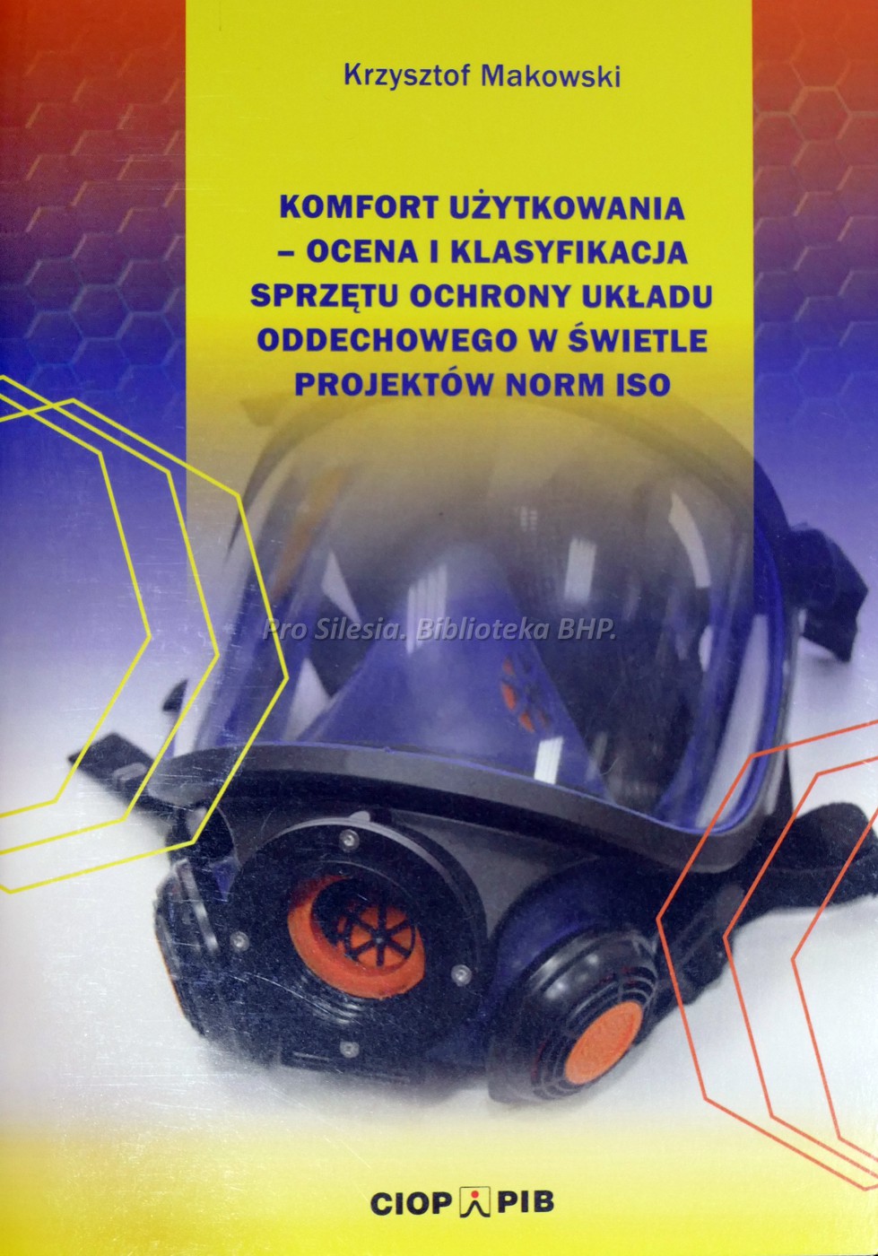 Komfort użytkowania - ocena i klasyfikacja sprzętu ochrony układu oddechowego w świetle projektów norm ISO, wyd. CIOP-PIB