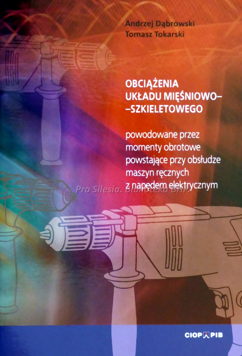 Obciążenie układu mięśniowo szkieletowego powodowane przez momenty obrotowe powstające przy obsłudze maszyn ręcznych z napędem elektrycznym,    wyd. CIOP-PIB