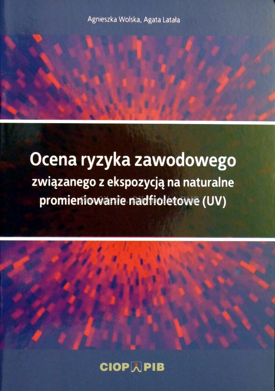 Ocena ryzyka zawodowego związanego z ekspozycja na naturalne promieniowanie nadfioletowe (UV), wyd. CIOP-PIB