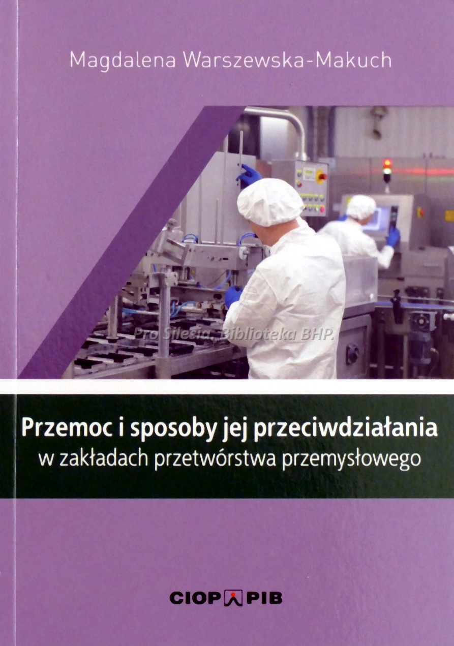 Przemoc i sposoby jej przeciwdziałania w zakładach przetwórstwa przemysłowego, wyd. CIOP-PIB