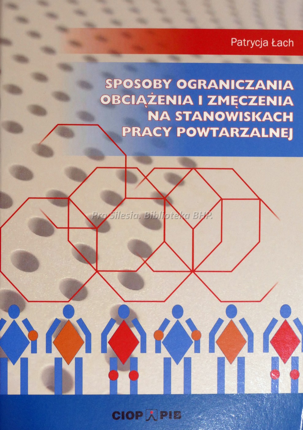 Sposoby ograniczania obciążenia i zmęczenia na stanowiskach pracy powtarzalnej, wyd. CIOP-PIB