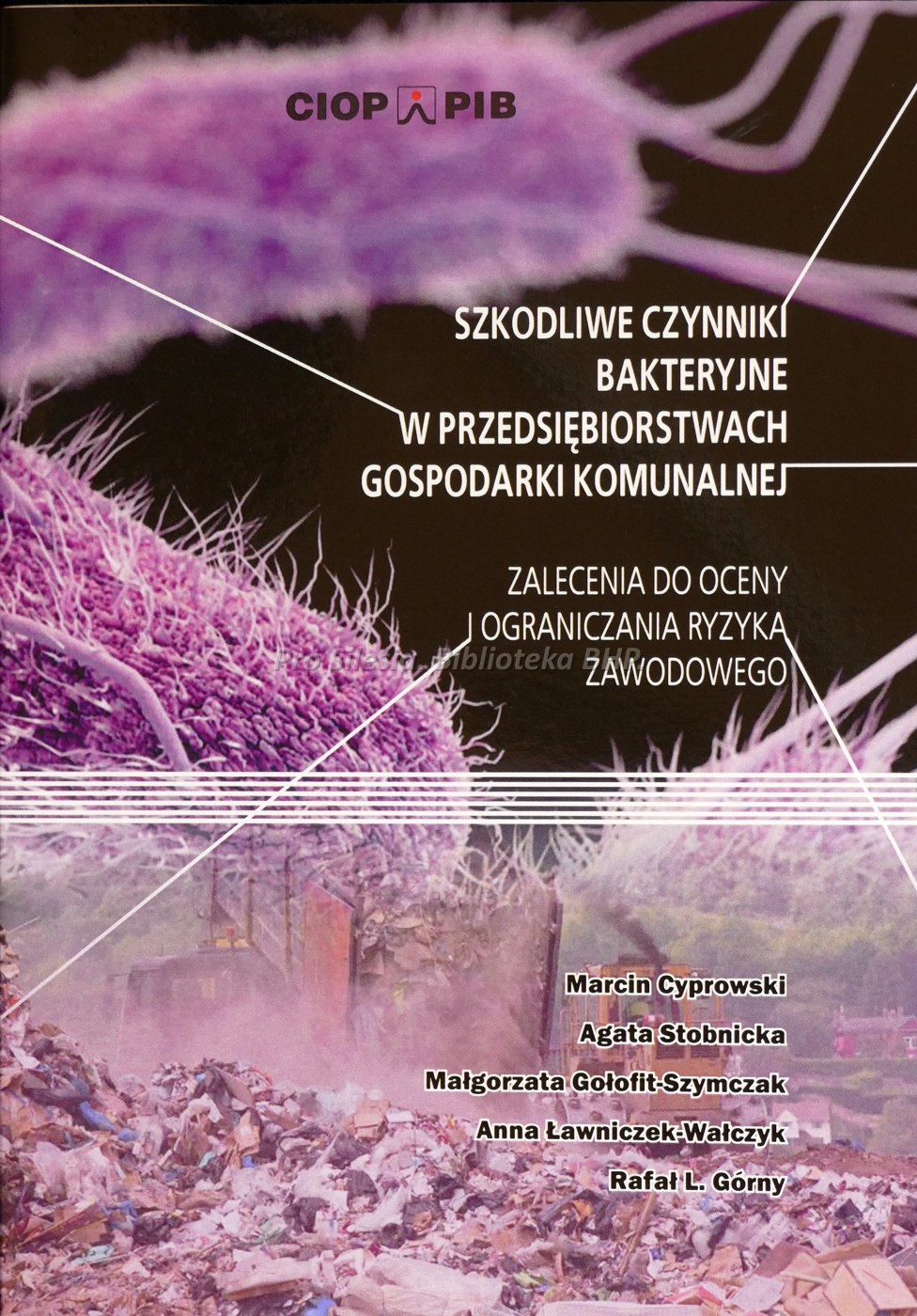 Szkodliwe czynniki bakteryjne w przedsiębiorstwach gospodarki komunalnej. Zalecenia do oceny i ograniczania ryzyka zawodowego, wyd. CIOP-PIB