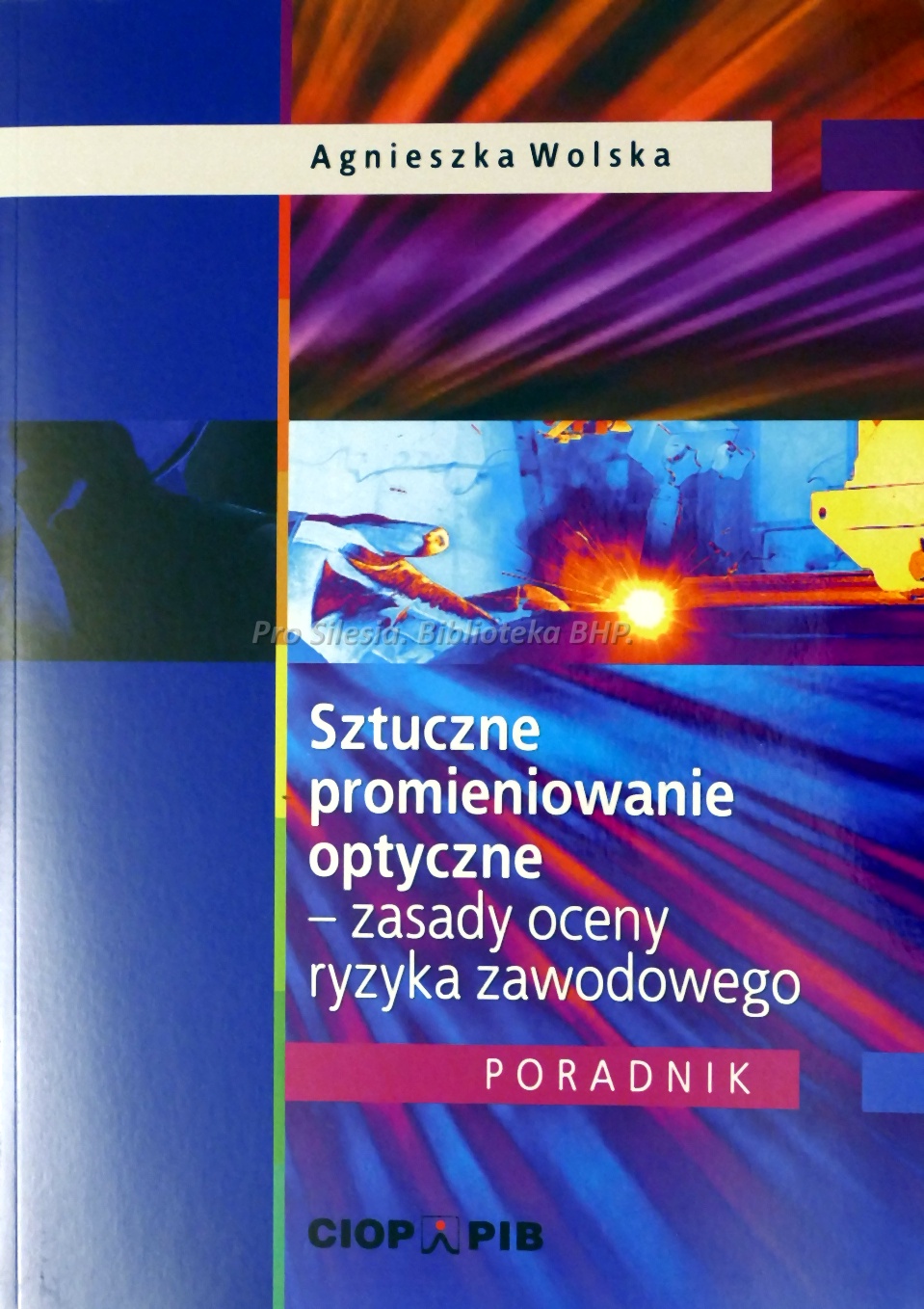 Sztuczne promieniowanie optyczne zasady oceny ryzyka zawodowego poradnik, wyd. CIOP-PIB