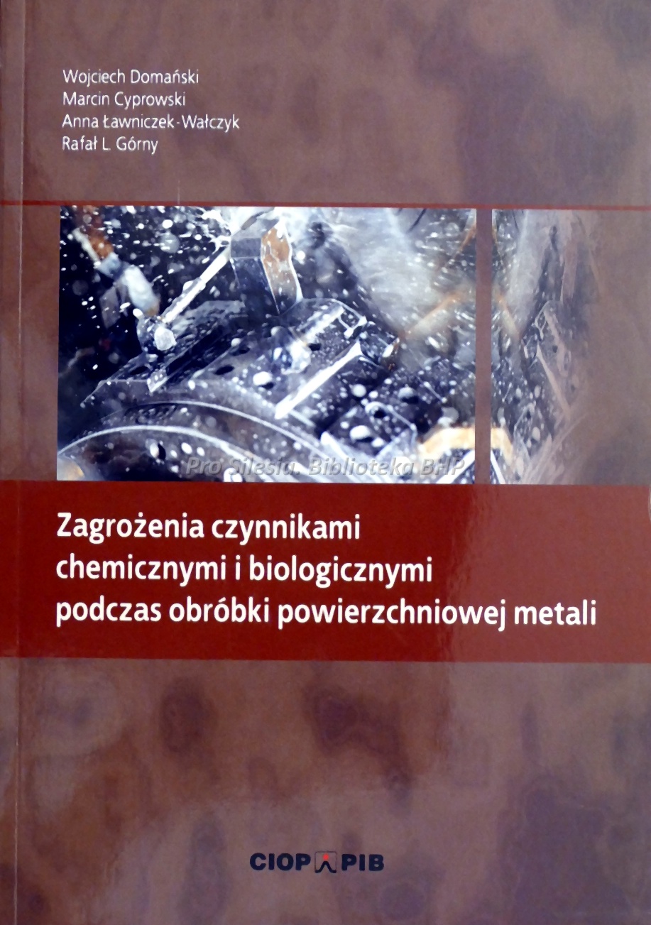 Zagrożenia czynnikami chemicznymi i biologicznymi podczas obróbki powierzchniowej metali, wyd. CIOP-PIB